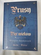 Prusy. Pięć wieków. Grzegorz Kucharczyk
