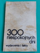 300 niespokojnych dni. Red. KRYSTYNA JAŚKIEWICZ 1983