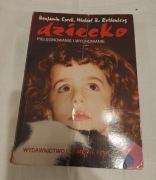 Dziecko. Pielęgnowanie i wychowanie Benjamin Spock, Michael B Rothenberg