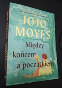 Jojo Moyes - Między końcem a początkiem