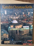 Album Katedra Chrystusa Króla w Katowicach archidiecezja katowicka