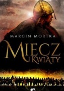 Marcin Mortka Miecz i Kwiaty
