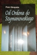 Od Ordona do Szymanowskiego. Studia i szkice - Piotr Obrączka