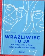WRAŻLIWIEC TO JA - Jak radzić sobie w życiu, będąc wysoko wrażliwą osobą