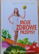 Moje zdrowe przepisy Beata Pawlikowska