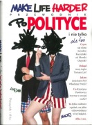 Make Life Harder. Przewodnik po polityce i nie tylko, ale też