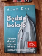Adam Kay - Będzie bolało. Sekretny dziennik młodego lekarza