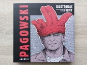 Andrzej Pągowski.  Ilustrując filmy. Album polskiego plakatu filmowego.