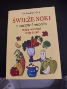 Świeże soki z warzyw i owoców mogą uratować Twoje życie Sandra Cabot