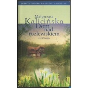 Dom nad rozlewiskiem Część 2 - Kalicińska Małgorzata