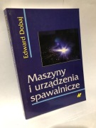 Maszyny i Urządzenia Spawalnicze, Edward Dobaj, WNT, Wydanie III, 2005