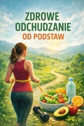 Zdrowe odchudzanie od podstaw.