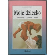 Moje dziecko Pielęgnowanie Odżywanie Rozwój - Burkert Annelore