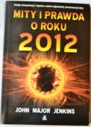 MITY I PRAWDA O ROKU 2012 - John Major Jenkins