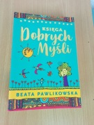 KSIĘGA DOBRYCH MYŚLI Beata Pawlikowska książka 100% NOWA ... OKAZJA CENOWA