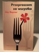 JAY RAYNER - PRZEPRASZAM ZA WSZYSTKO