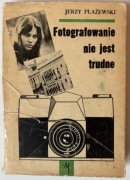 FOTOGRAFOWANIE NIE JEST TRUDNE Płażewski FOTOGRAFIA poradnik