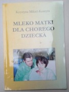 Mleko matki dla chorego dziecka doc. Krystyna Mikiel-Kostyra