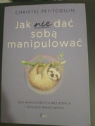 Jak nie dać sobą manipulować Christel Petitcollin