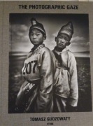 The Photographic Gaze Tomasz Gudzowaty
