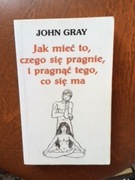 Jak Mieć To, Czego Się Pragnie i Pragnąć Tego, Co Się Ma