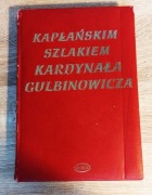 Kapłańskim szlakiem Kardynała Gulbinowicza. Księga jubileuszowa