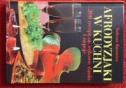 AFRODYZJAKI W KUCHNI  200 recept na miłosne dania i napoje