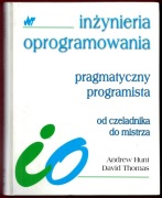 INŻYNIERIA OPROGRAMOWANIA PRAGMATYCZNY PROGRAMISTA Andrew Hunt