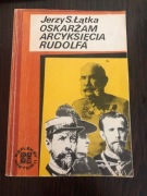 „Oskarżam Arcyksięcia Rudolfa” - Jerzy S. Łątka