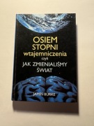 Osiem stopni wtajemniczenia czyli Jak zmienialiśmy świat – James Burke