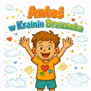 Antoś w Krainie Brzuszka Książka dla dzieci 