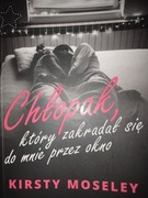 Chłopak, który zakradał się do mnie przez okno Kirsty Moseley