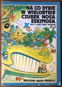 Na co dybie w wielorybie czubek nosa Eskimosa.