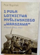 1 Pułk Lotnictwa Myśliwskiego Warszawa w latach 1943-1945 Piotr Rapiński