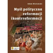 Adam Wielomski: Myśl polityczna reformacji i kontrreformacji. Tom II