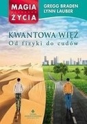 Kwantowa więź Od fizyki do cudów Gregg Braden,Lynn Lauber