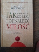 Jak uwolnić się od lęku i odnaleźć miłość. Gerald G. Jampolsky
