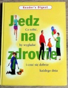 Jedz na zdrowie. Wyglądać i czuć się dobrze.
