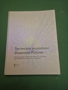 Sprzeczne przyszłości. Dissonant Futures