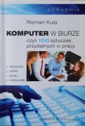Komputer w biurze czyli 100 sztuczek przydatnych w pracy