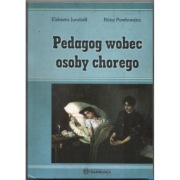 Pedagog wobec osoby chorego - Jundziłł E. Pawłowska R.