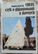 CHUFU CZYLI O GIGANTOMANI U DAWNYCH - BOGDAN ŻURAWSKI
