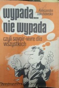 Wypada nie wypada czyli savoir- vivre  dla wszystkich. A. Jakubowska