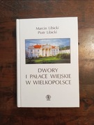 Dwory i pałace wiejskie w Wielkopolsce Marcin Libicki NOWA 
