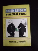 Obłęd reform. Wyprzedaż Polski- Kazimierz Z. Poznański 