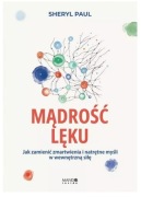 Mądrość lęku. Jak zamienić zmartwienia i natrętne myśli w wewnętrzną siłę