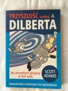Scott Adams - Przyszłość według Dilberta na skrzydłach głupoty
