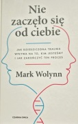 Nie zaczęło się od ciebie. Dziedziczona trauma  Mark Wolynn  Stan: idealny 