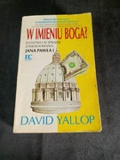 Yallop W imieniu Boga? Śledztwo w sprawie zamordowania Jana Pawła I 