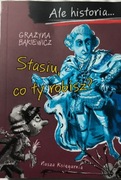 Ale historia… Stasiu co ty robisz? Grażyna Bąkiewicz